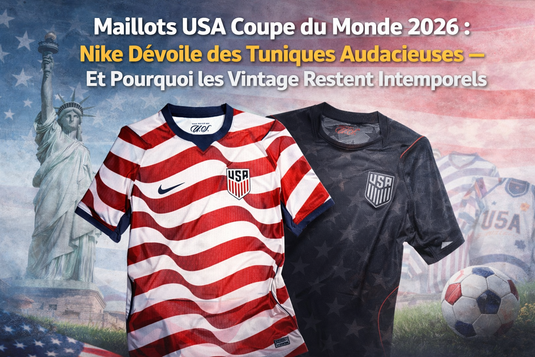 Maillots USA Coupe du Monde 2026 : Nike Dévoile des Tuniques Audacieuses — Et Pourquoi les Vintage Restent Intemporels