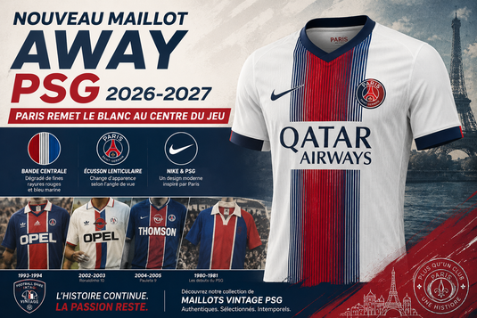 Nouveau maillot Away PSG 2026-2027 : Paris remet le blanc au centre du jeu
